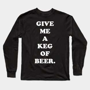 Give Me a Keg of Beer #2 Long Sleeve T-Shirt